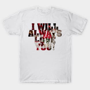 Kenarc - I will Always Love you! T-Shirt